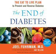 The End of Diabetes: The Eat to Live Plan to Prevent and Reverse Diabetes