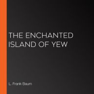 Enchanted Island of Yew, The (Librovox)