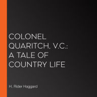 Colonel Quaritch, V.C.: A Tale of Country Life