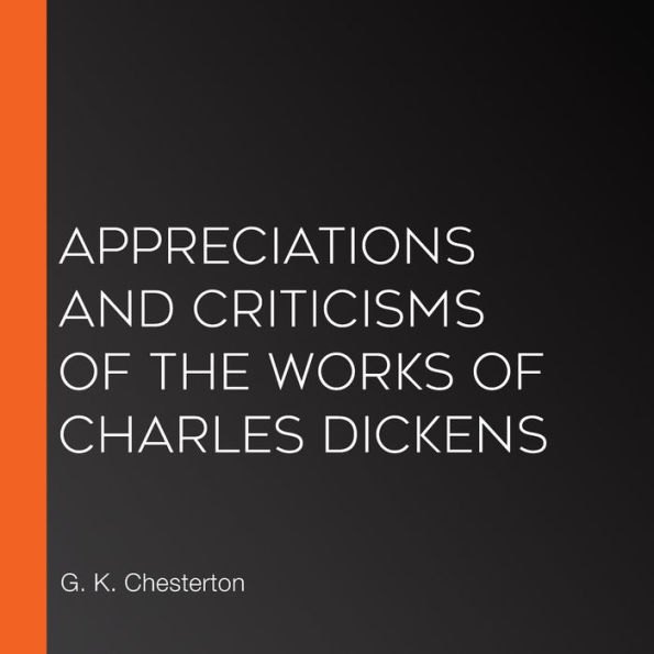 Appreciations and Criticisms of the Works of Charles Dickens