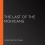 Last Of The Mohicans: A Narrative of 1757, The