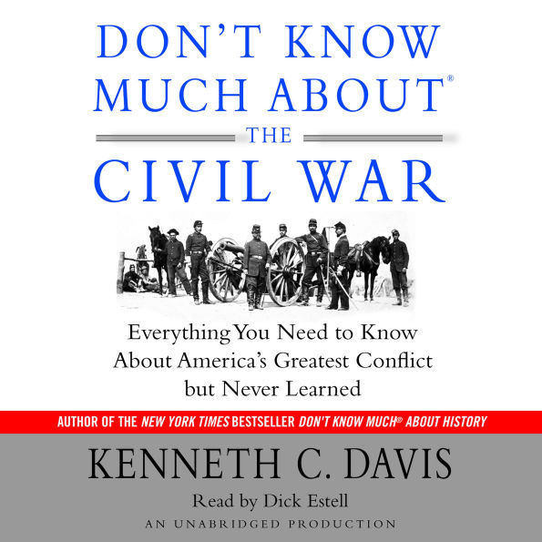 Don't Know Much About the Civil War: Everything You Need to Know About America's Greatest Conflict but Never Learned