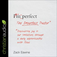 The Imperfect Pastor: Discovering Joy in Our Limitations through a Daily Apprenticeship with Jesus