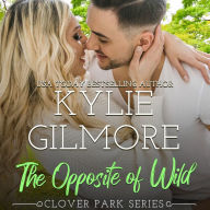 The Opposite of Wild: Clover Park, Book 1