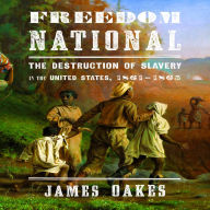 Freedom National: The destruction of Slavery in the United States, 1861-1865