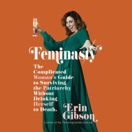 Feminasty: The Complicated Woman's Guide to Surviving the Patriarchy Without Drinking Herself to Death