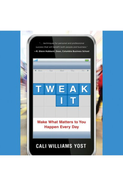 Tweak It: Make What Matters to You Happen Every Day