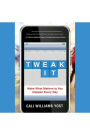 Tweak It: Make What Matters to You Happen Every Day