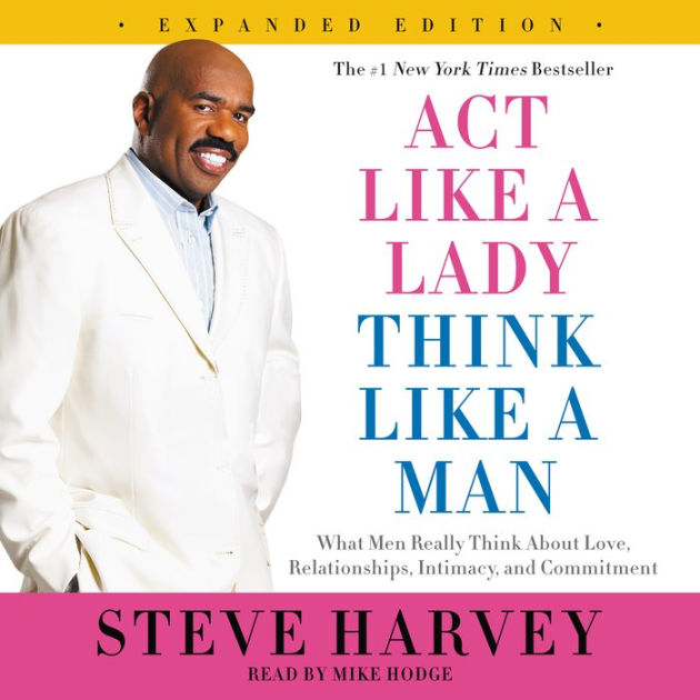 Act Like a Lady, Think Like a Man What Men Really Think About Love, Relationships, Intimacy