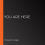 You Are Here