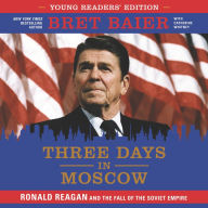 Three Days in Moscow: Young Readers' Edition: Ronald Reagan and the Fall of the Soviet Empire