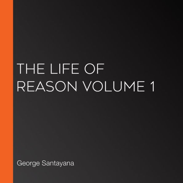 The Life of Reason volume 1