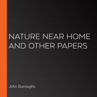 Nature Near Home and Other Papers