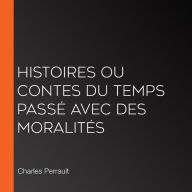 Histoires ou Contes du temps passé avec des moralités