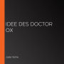 Idee des Doctor Ox