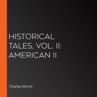 Historical Tales, Vol. II: American II