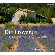 Die Provence: Vom Mont Ventoux bis zur Côte Bleue