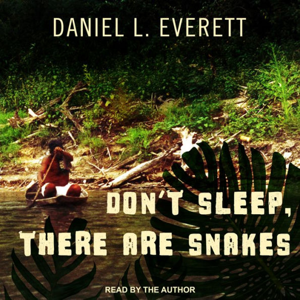 Don't Sleep, There Are Snakes: Life and Language in the Amazonian Jungle