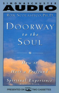 Doorway to the Soul: How to Have a Profound Spiritual Experience (Abridged)