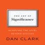 The Art of Significance: Achieving The Level Beyond Success