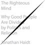 The Righteous Mind: Why Good People Are Divided by Politics and Religion