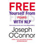 Free Yourself From Fears with NLP: Overcoming Anxiety and Living Without Worry