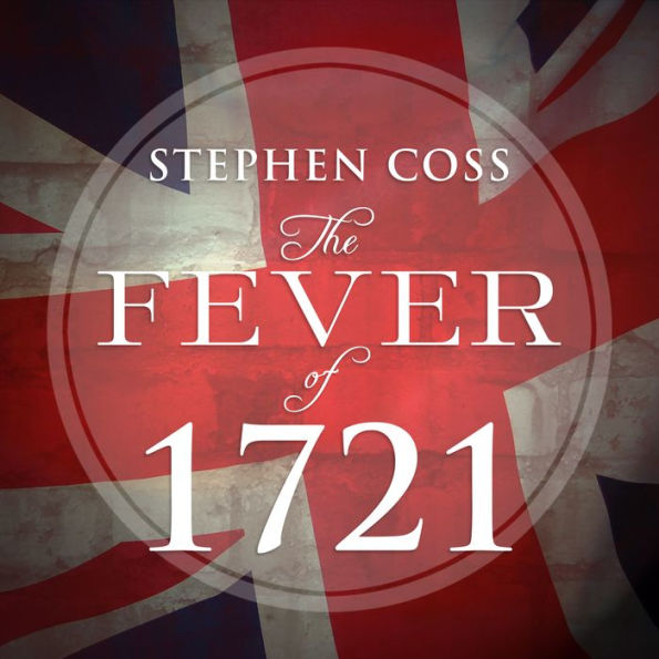 The Fever of 1721: The Epidemic That Revolutionized Medicine and American Politics