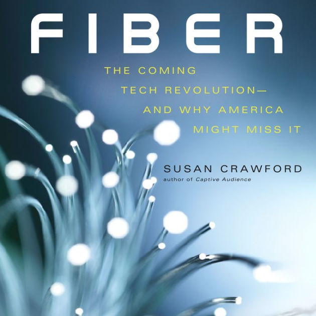 Fiber: The Coming Tech Revolution-and Why America Might Miss It By ...