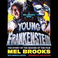 Young Frankenstein: A Mel Brooks Book: The Story of the Making of the Film