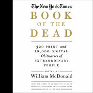 The New York Times Book of the Dead: 320 Print and 10,000 Digital Obituaries of Extraordinary People