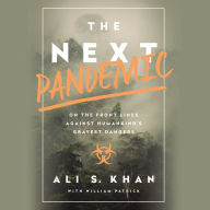 The Next Pandemic: On the Front Lines Against Humankind's Gravest Dangers