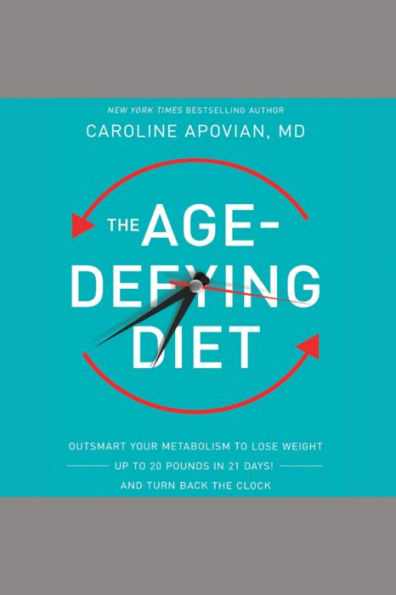 The Age-Defying Diet: Outsmart Your Metabolism to Lose Weight--Up to 20 Pounds in 21 Days!--And Turn Back the Clock