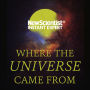 Where the Universe Came From: How Einstein's relativity unlocks the past, present and future of the cosmos