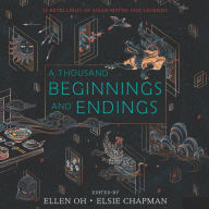 A Thousand Beginnings and Endings: 15 Retellings of Asian Myths and Legends