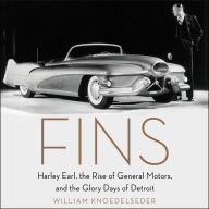 Fins: Harley Earl, the Rise of General Motors, and the Glory Days of Detroit