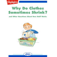 Why Do Clothes Sometimes Shrink?: and Other Questions About How Stuff Works