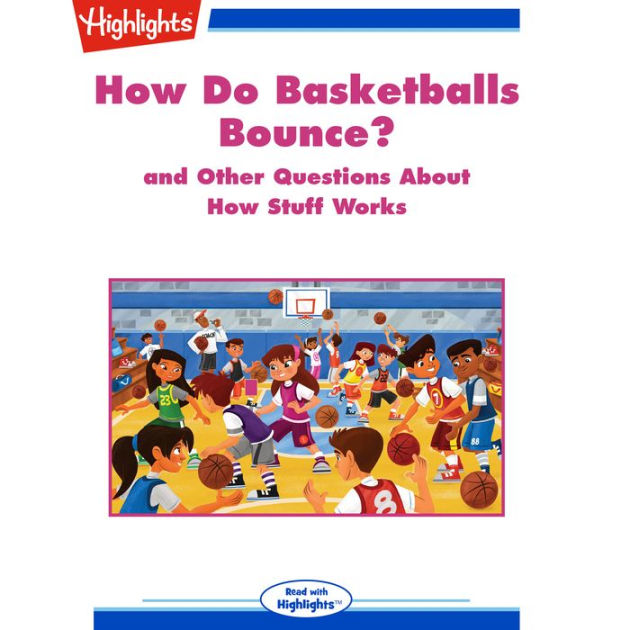 How Do Basketballs Bounce? and Other Questions About How Stuff Works