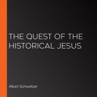 The Quest of the Historical Jesus