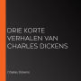 Drie korte verhalen van Charles Dickens