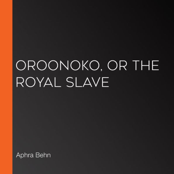 Oroonoko, or The Royal Slave