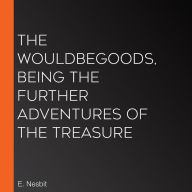 The Wouldbegoods, Being the Further Adventures of the Treasure