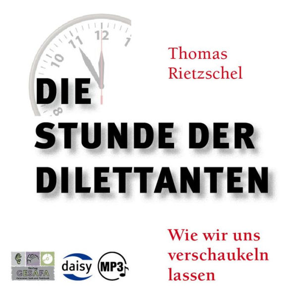 Die Stunde der Dilettanten: Wie wir uns verschaukeln lassen