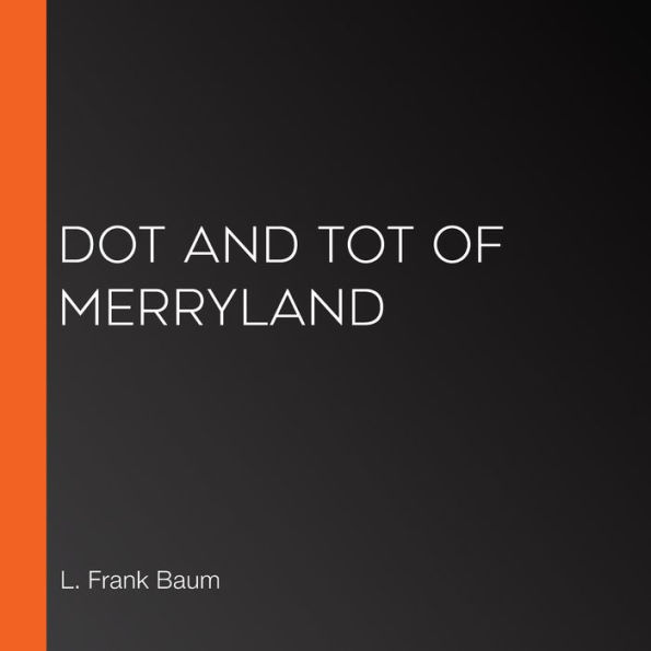 Dot and Tot of Merryland