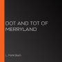 Dot and Tot of Merryland