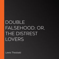 Double Falsehood; or, The Distrest Lovers