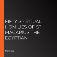 Fifty Spiritual Homilies of St Macarius the Egyptian