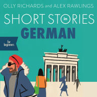 Short Stories in German for Beginners: Read for pleasure at your level, expand your vocabulary and learn German the fun way!