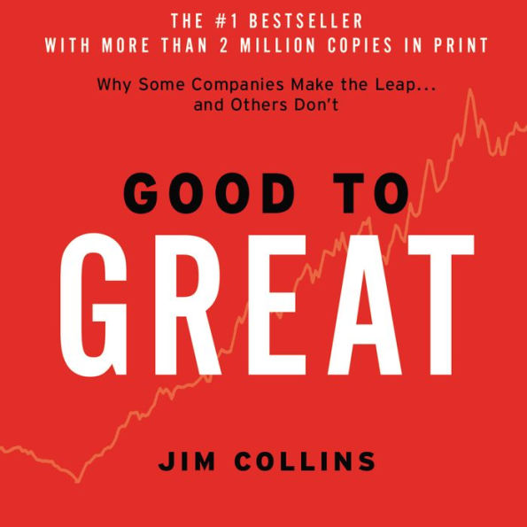 Good to Great: Why Some Companies Make the Leap...And Others Don't