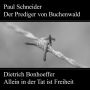 Paul Schneider - Martyrium und Mahnung Dietrich Bonhoeffer - Allein in der Tat ist Freiheit (Abridged)