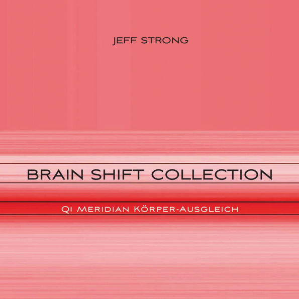 Brain Shift Collection - Qi Meridian Körper-Ausgleich: Power-Rhythmen für Heilung & Klarheit
